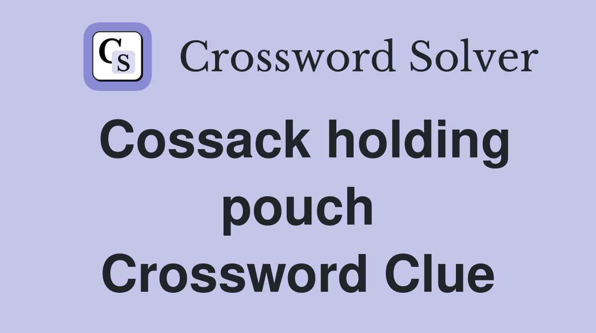 Cossack holding pouch Crossword Clue