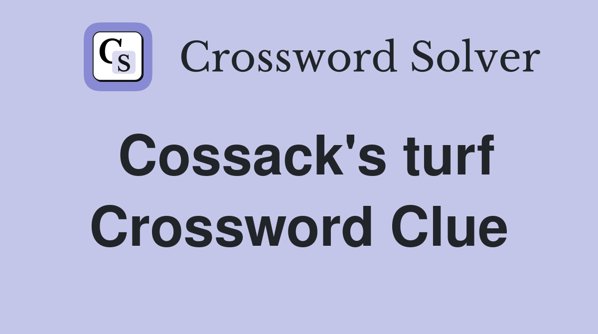 Cossack's turf Crossword Clue