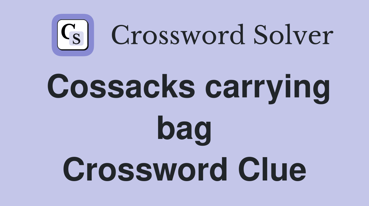 Cossacks carrying bag Crossword Clue