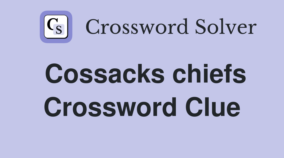 Cossacks chiefs Crossword Clue