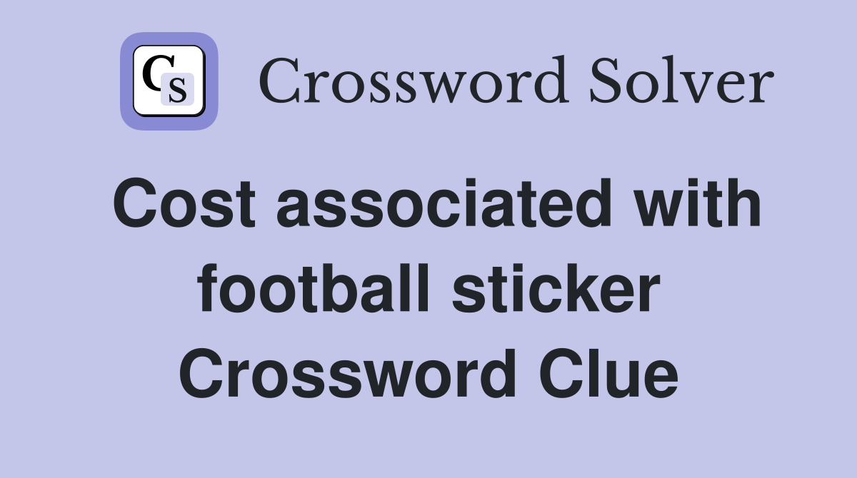 Cost associated with football sticker Crossword Clue