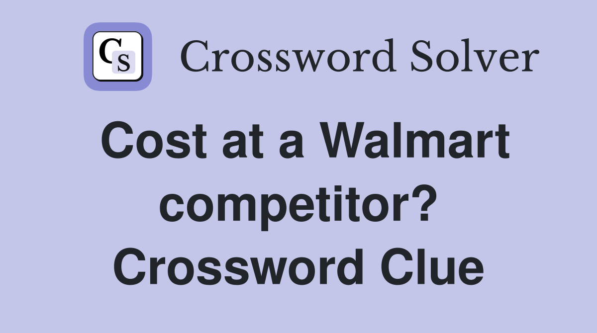 Cost at a Walmart competitor? Crossword Clue