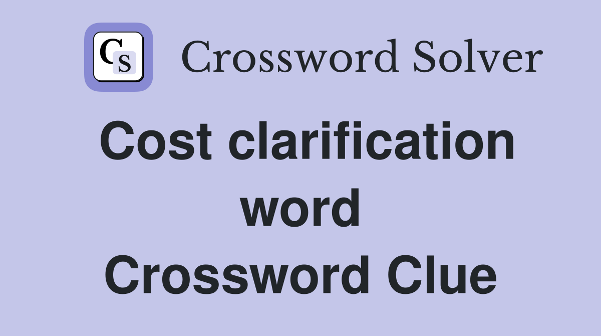 Cost clarification word Crossword Clue