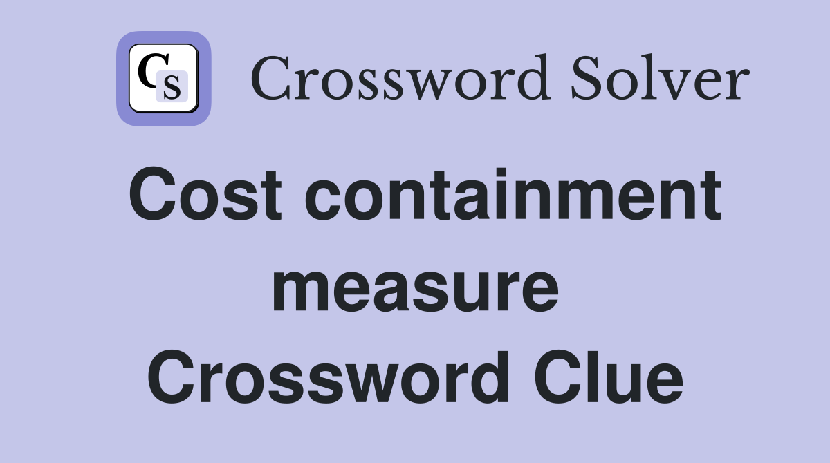 Cost containment measure Crossword Clue