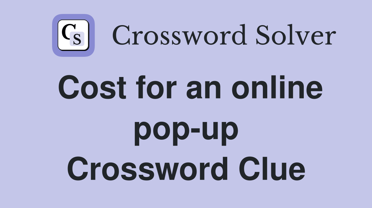 Cost for an online pop-up Crossword Clue