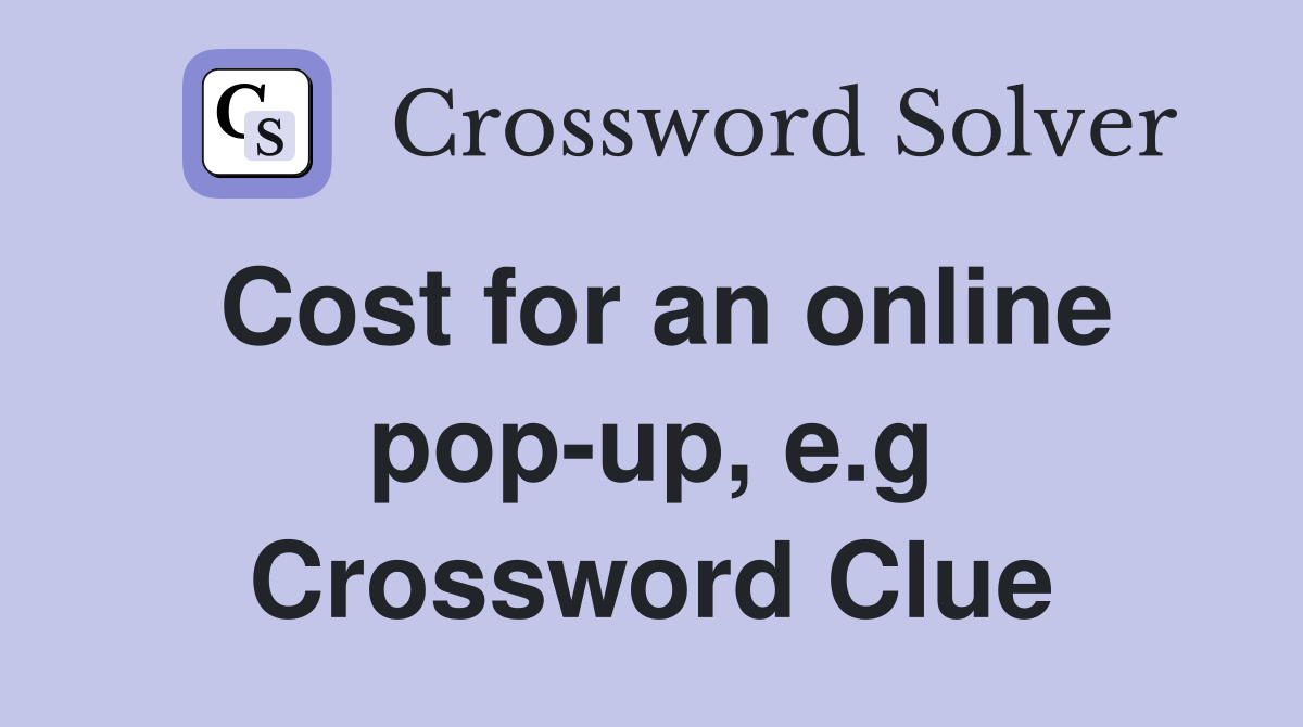 Cost for an online pop-up, e.g Crossword Clue