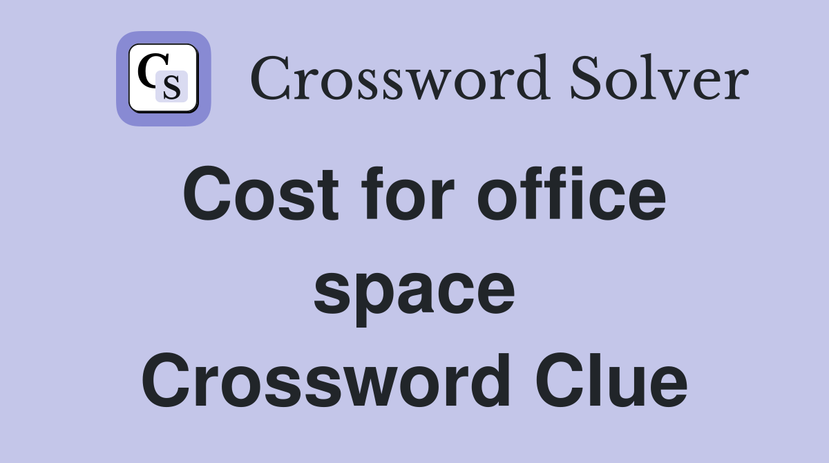 Cost for office space Crossword Clue