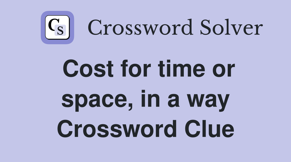 Cost for time or space, in a way Crossword Clue