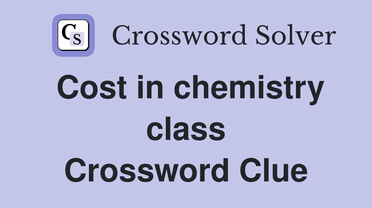 Cost in chemistry class Crossword Clue