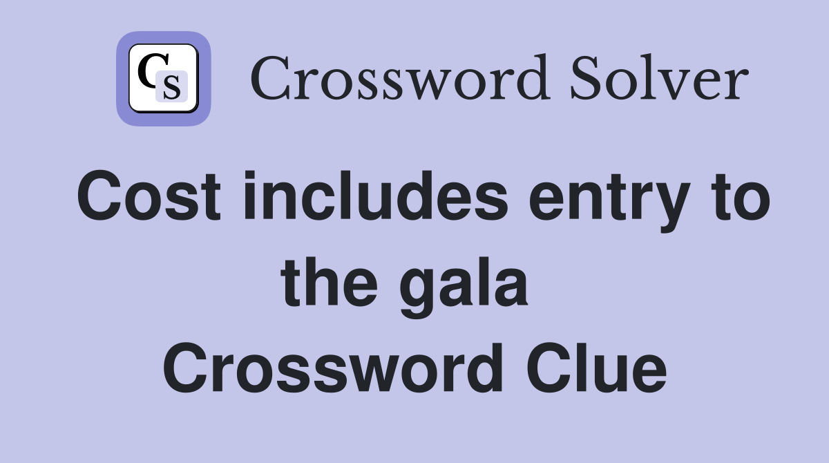 Cost includes entry to the gala  Crossword Clue