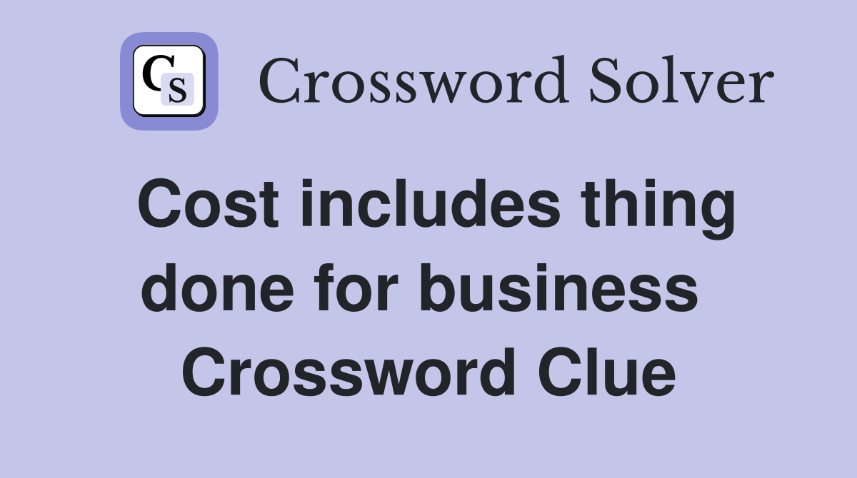 Cost includes thing done for business  Crossword Clue