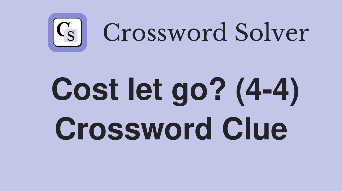 Cost let go? (4-4) Crossword Clue