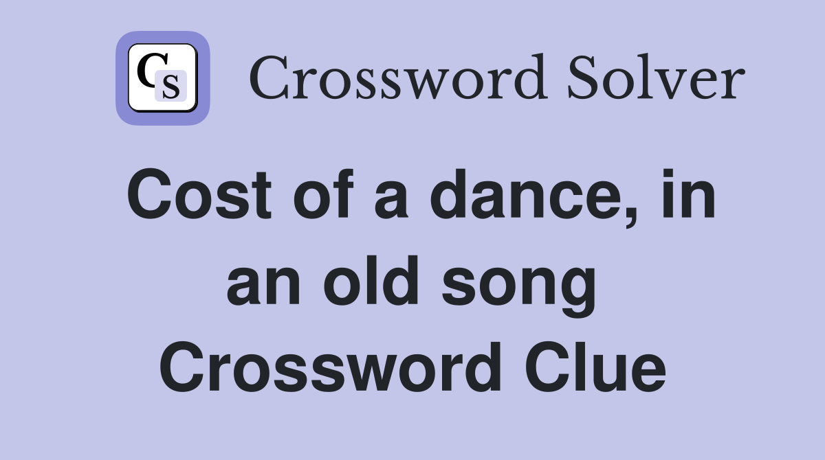 Cost of a dance, in an old song Crossword Clue