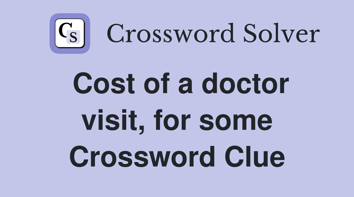 Cost of a doctor visit, for some Crossword Clue