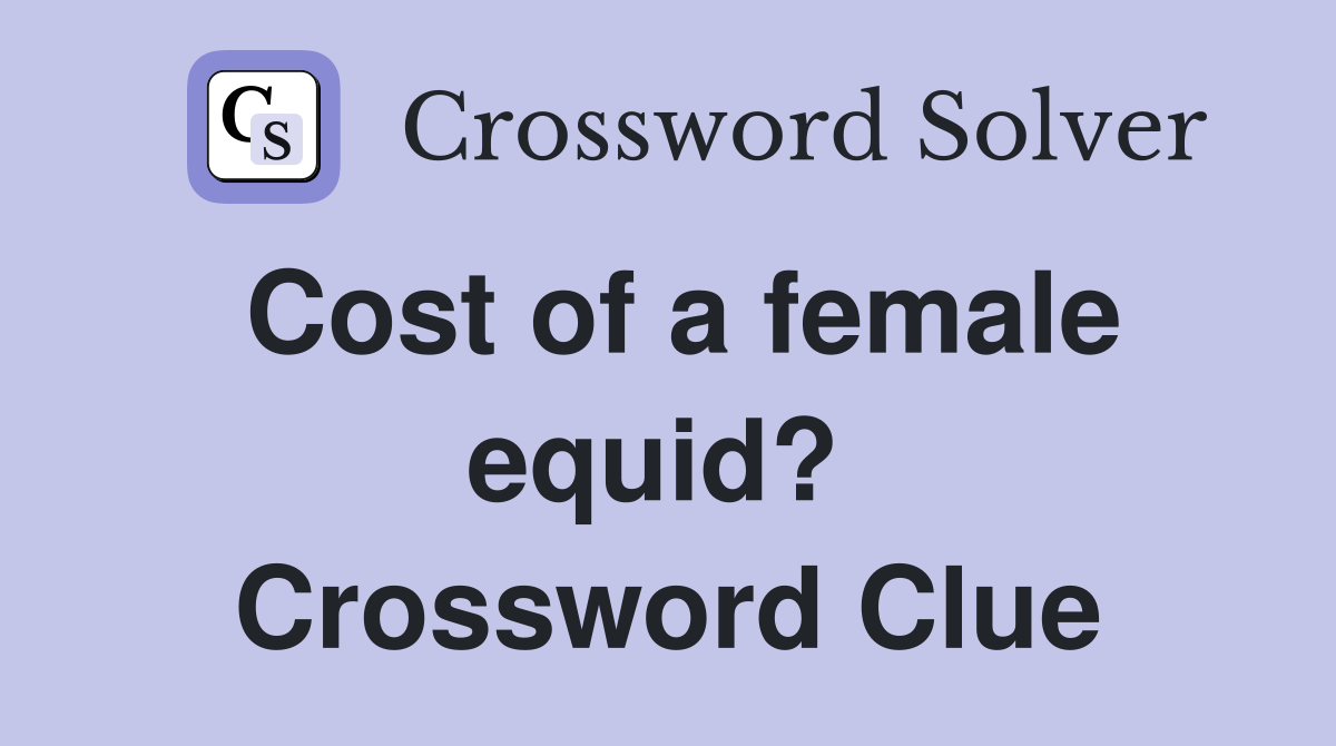 Cost of a female equid?  Crossword Clue