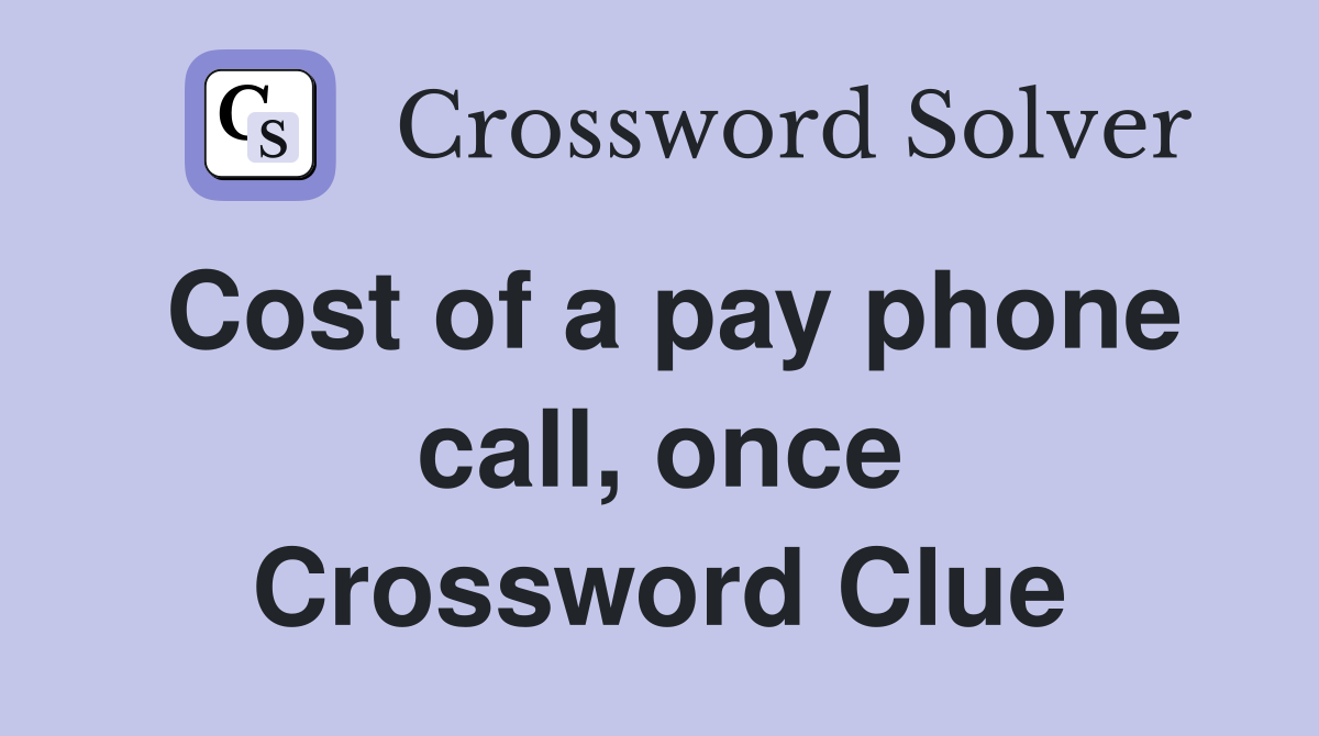 Cost of a pay phone call, once Crossword Clue