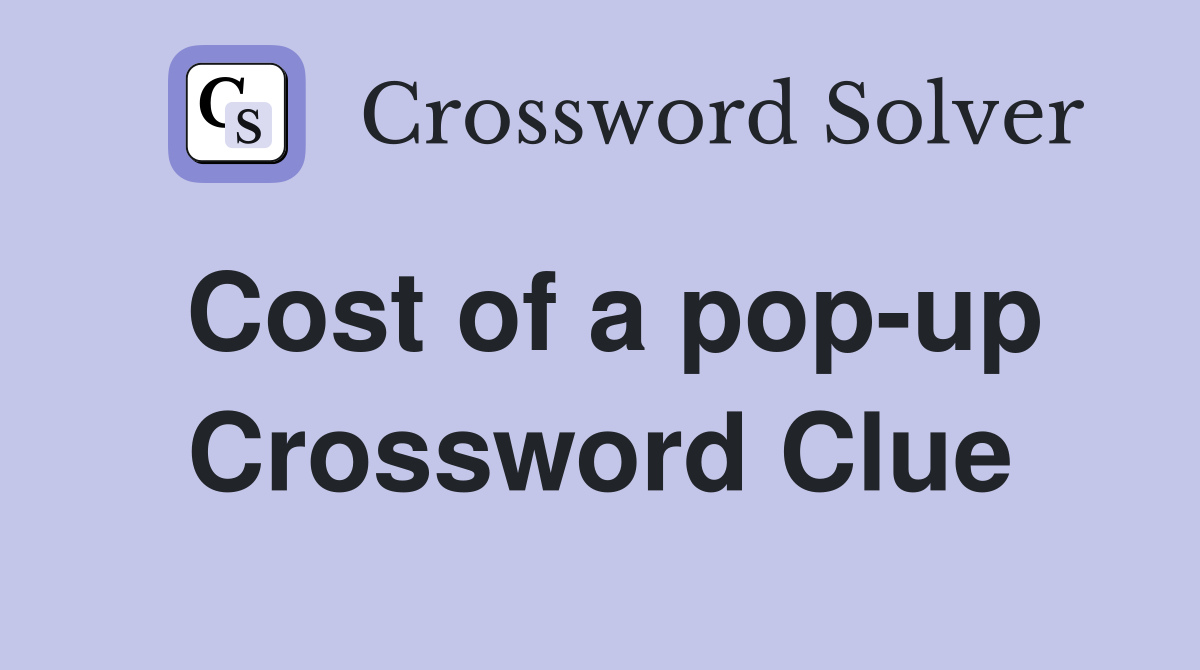 Cost of a pop-up Crossword Clue
