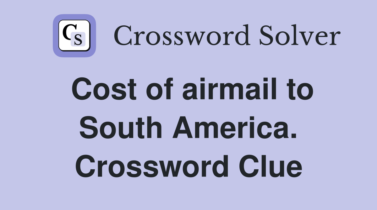 Cost of airmail to South America. Crossword Clue