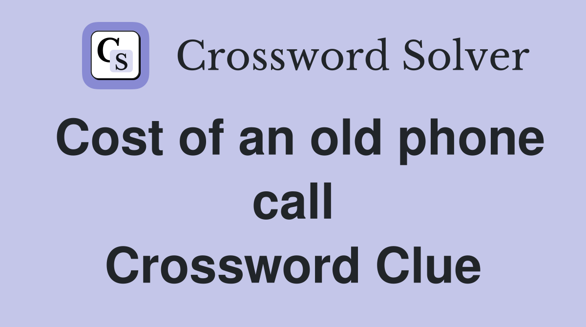 Cost of an old phone call Crossword Clue