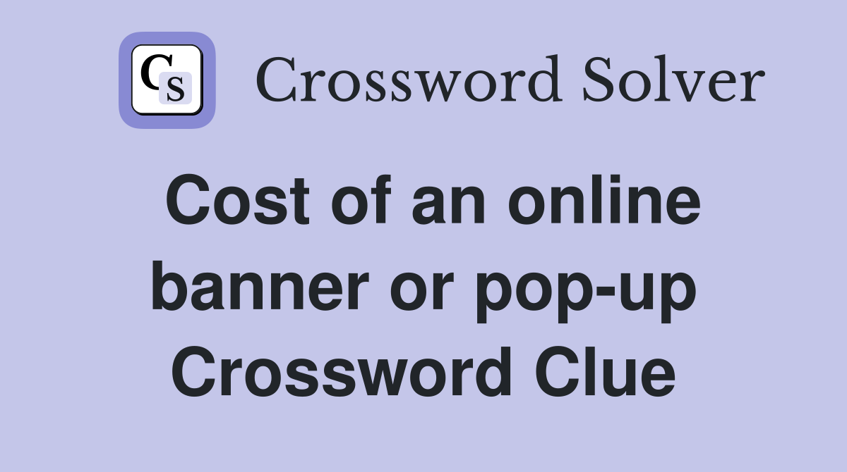 Cost of an online banner or pop-up Crossword Clue