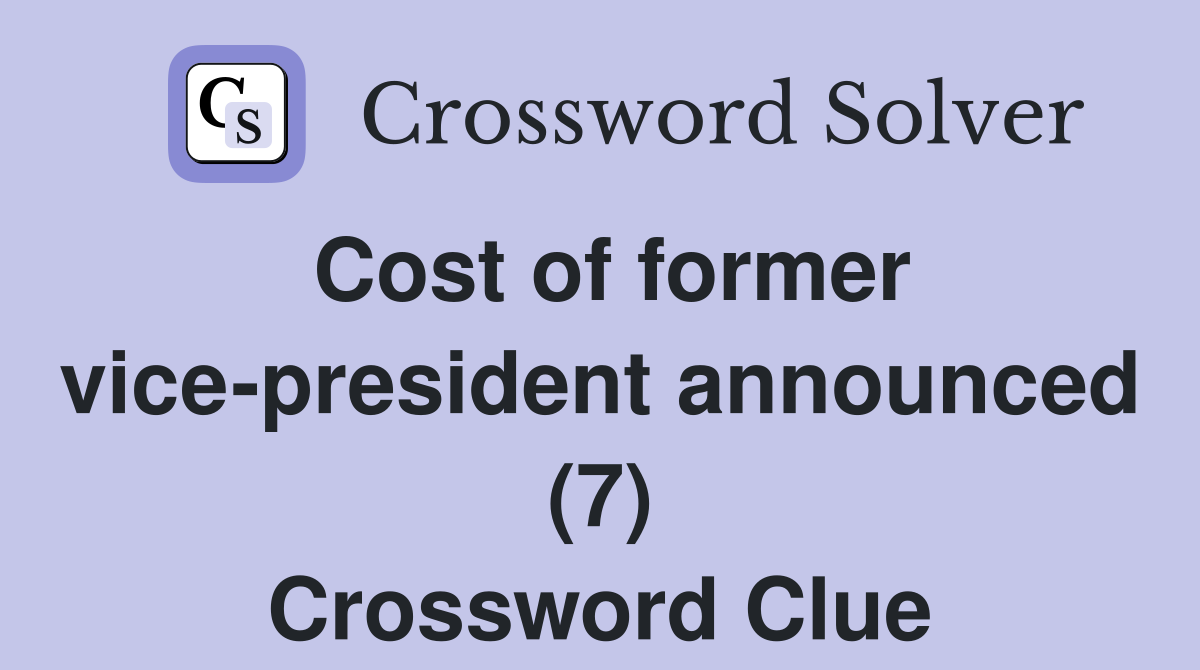 Cost of former vice-president announced (7) Crossword Clue