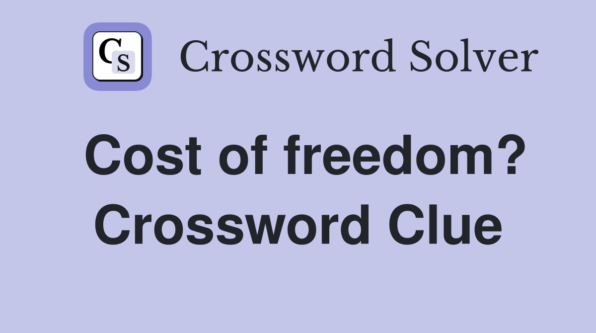 Cost of freedom? Crossword Clue