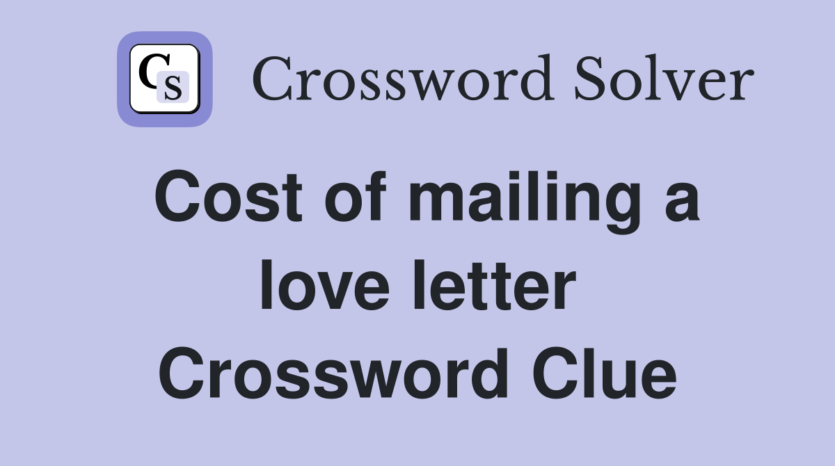 Cost of mailing a love letter Crossword Clue