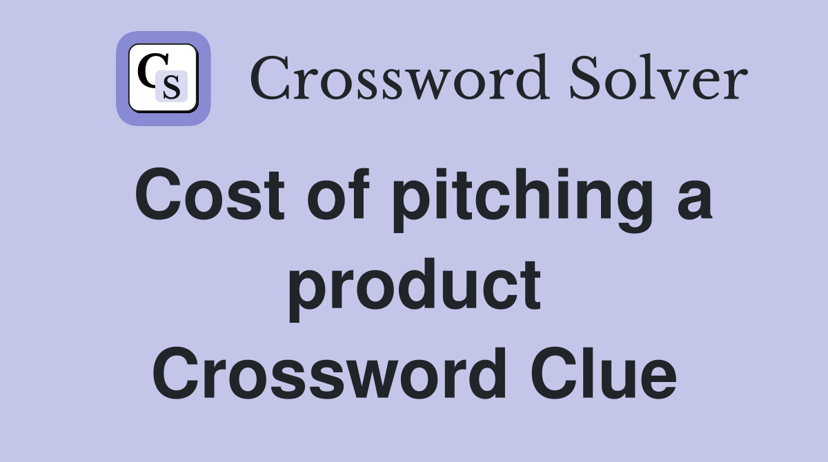 Cost of pitching a product Crossword Clue