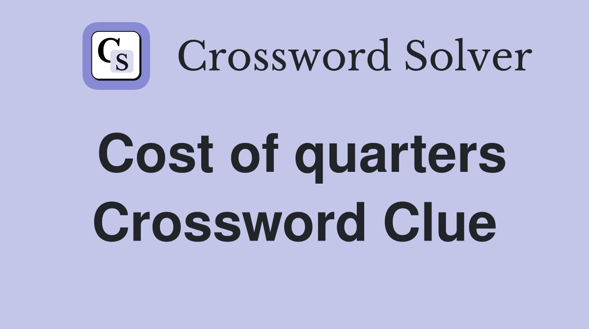 Cost of quarters Crossword Clue