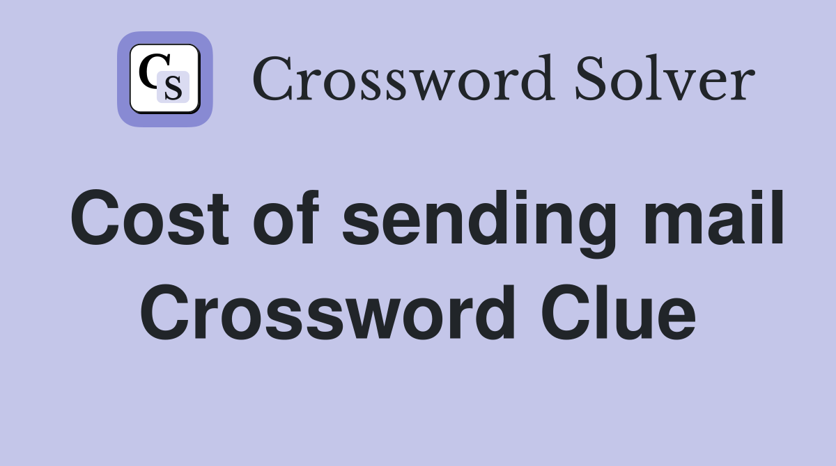 Cost of sending mail Crossword Clue