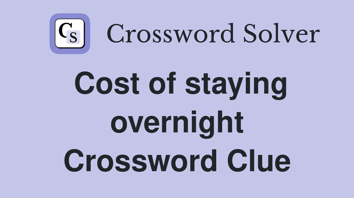 Cost of staying overnight Crossword Clue