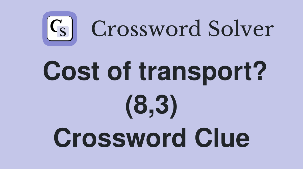 Cost of transport? (8,3) Crossword Clue