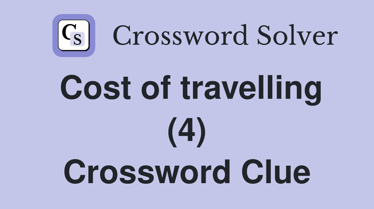 Cost of travelling (4) Crossword Clue