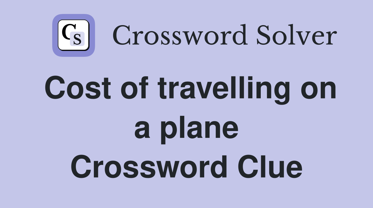 Cost of travelling on a plane Crossword Clue