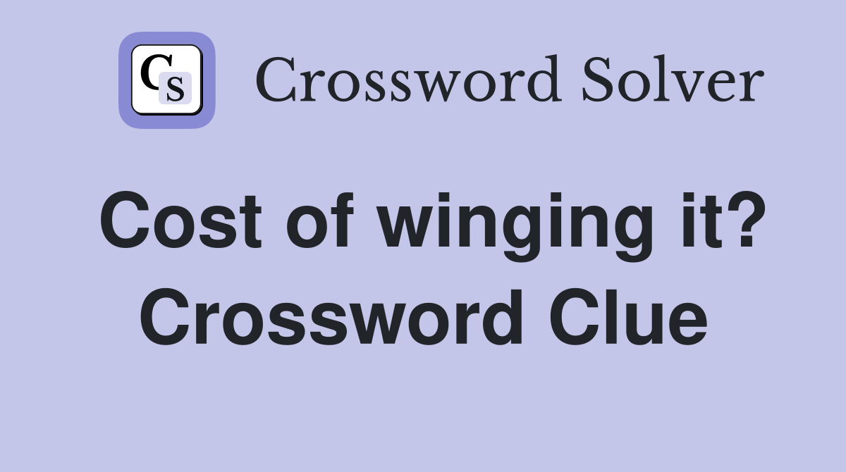 Cost of winging it? Crossword Clue