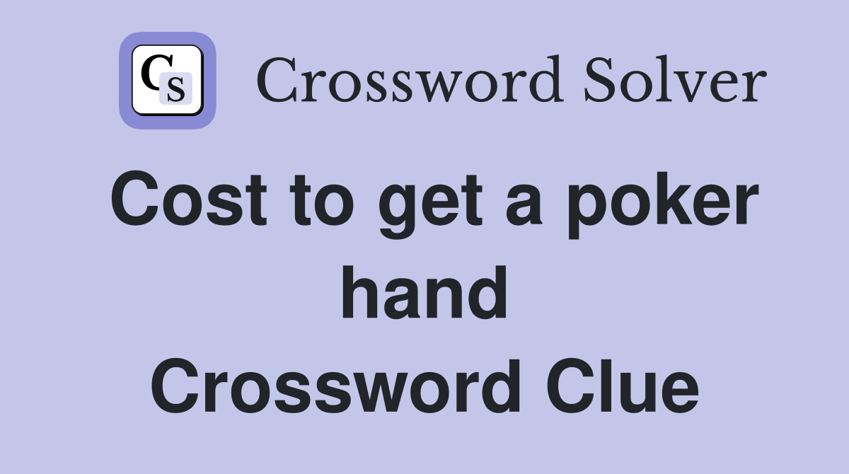 Cost to get a poker hand Crossword Clue