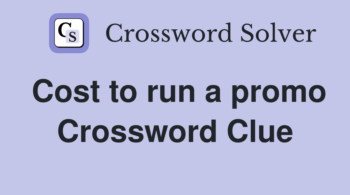 Cost to run a promo Crossword Clue