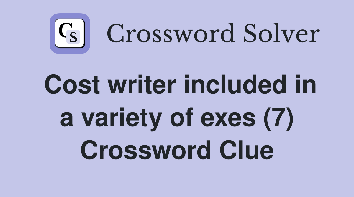 Cost writer included in a variety of exes (7) Crossword Clue