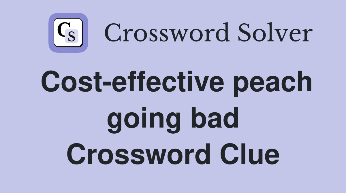Cost-effective peach going bad Crossword Clue