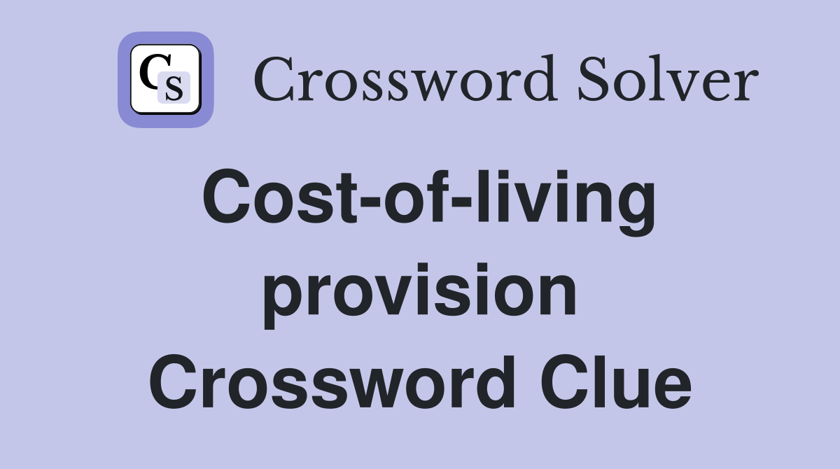 Cost-of-living provision Crossword Clue