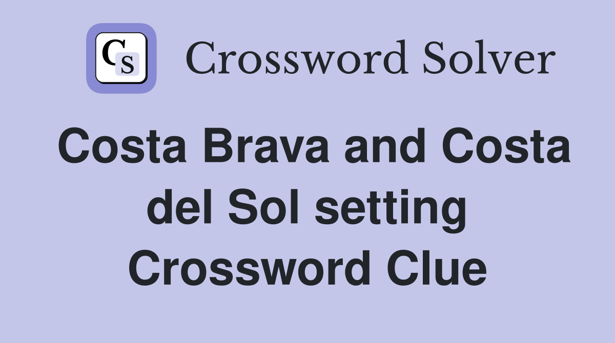 Costa Brava and Costa del Sol setting Crossword Clue
