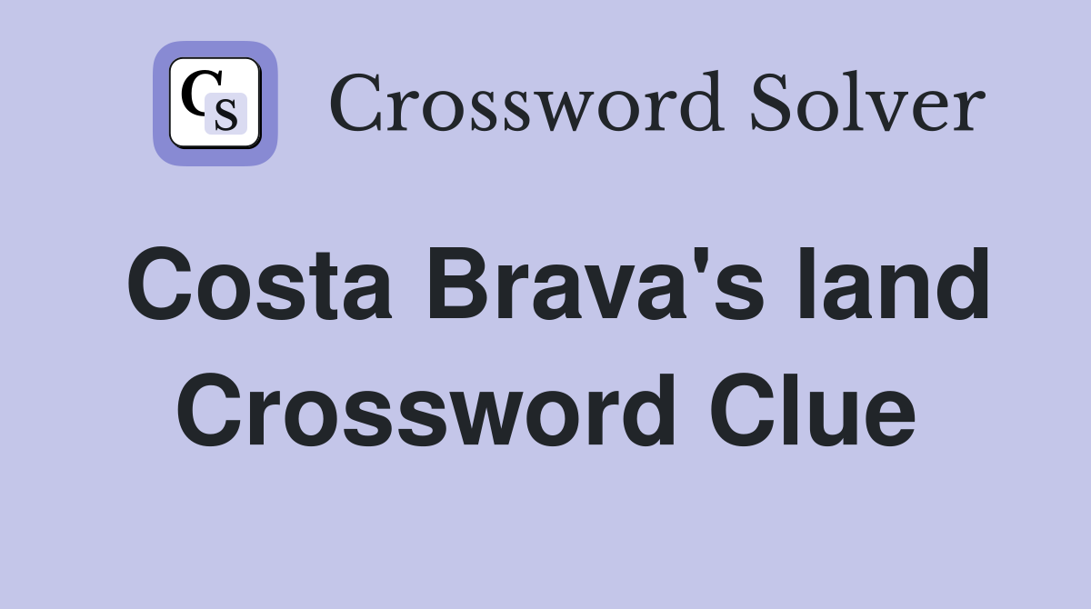 Costa Brava's land Crossword Clue