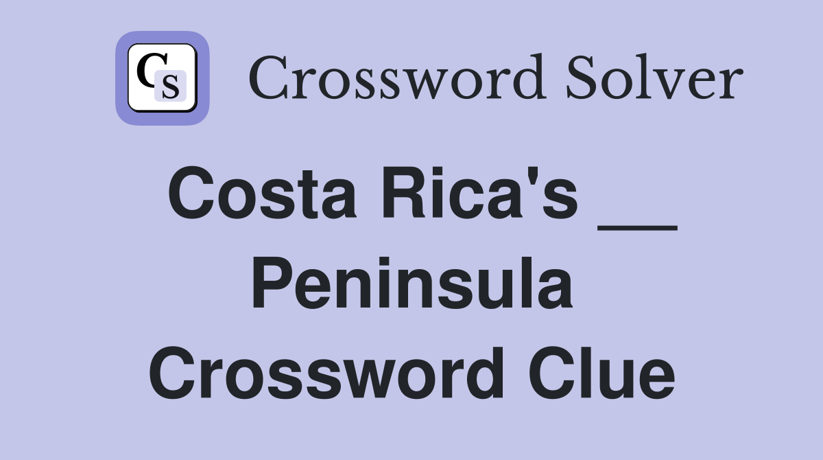 Costa Rica's __ Peninsula Crossword Clue