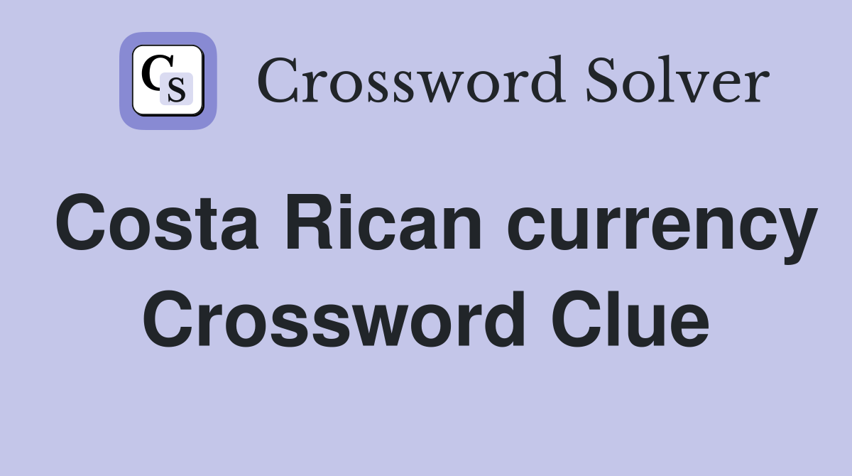 Costa Rican currency Crossword Clue