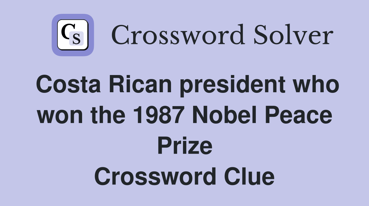 Costa Rican president who won the 1987 Nobel Peace Prize Crossword Clue