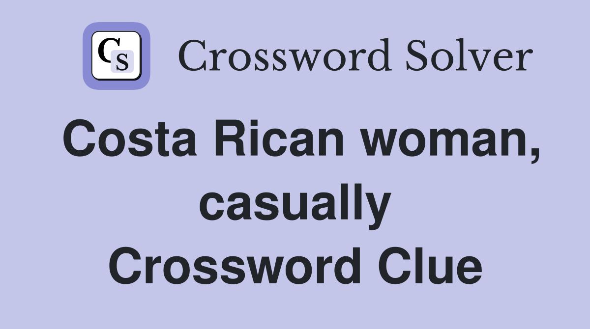 Costa Rican woman, casually Crossword Clue