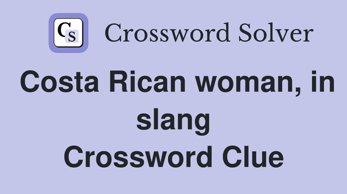 Costa Rican woman, in slang Crossword Clue