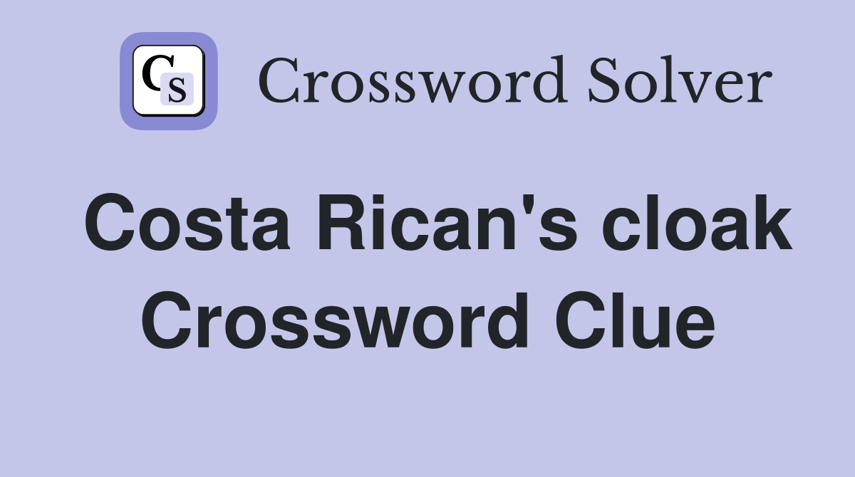 Costa Rican's cloak Crossword Clue