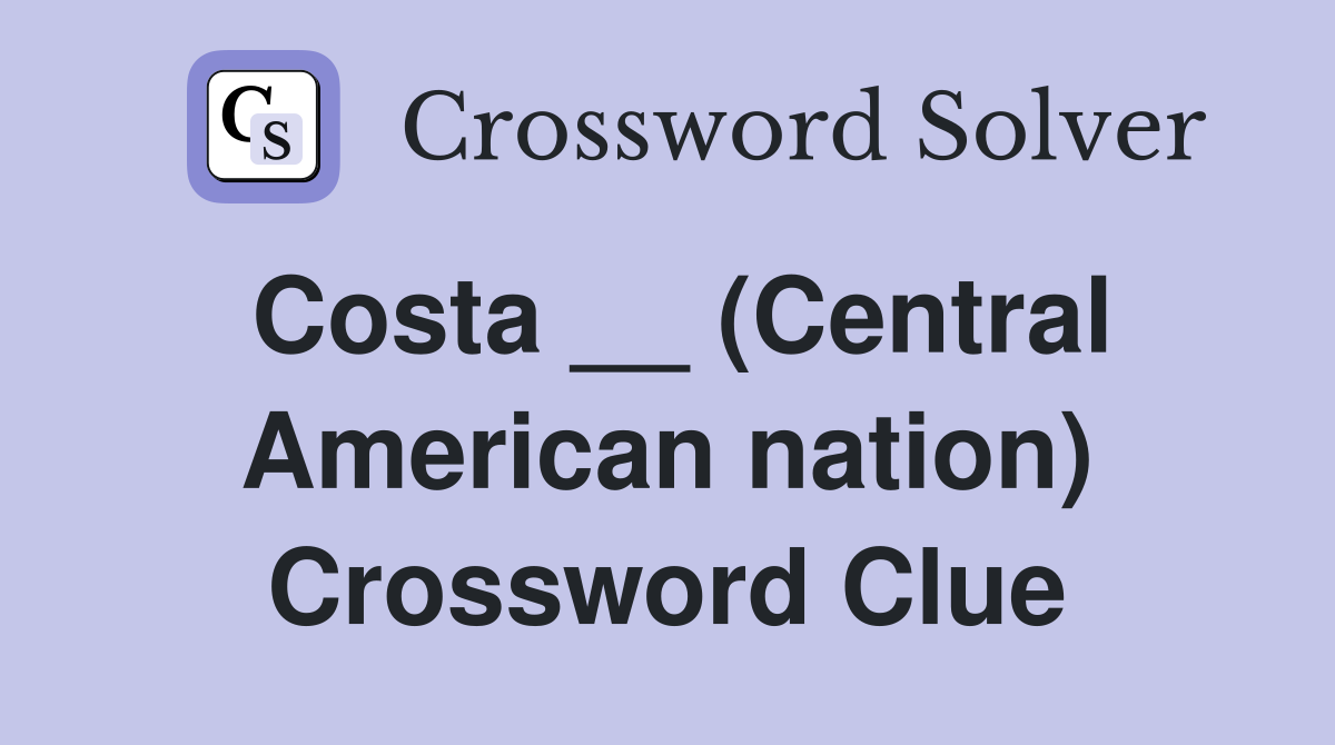 Costa __ (Central American nation) Crossword Clue