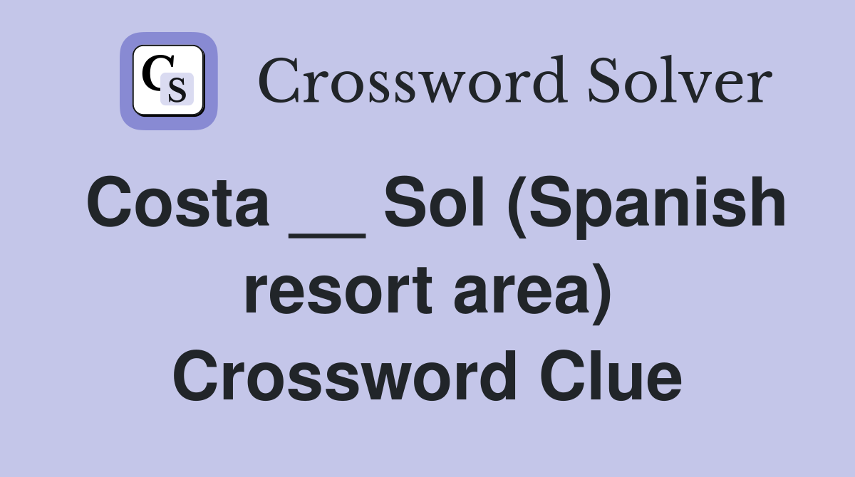 Costa __ Sol (Spanish resort area) Crossword Clue